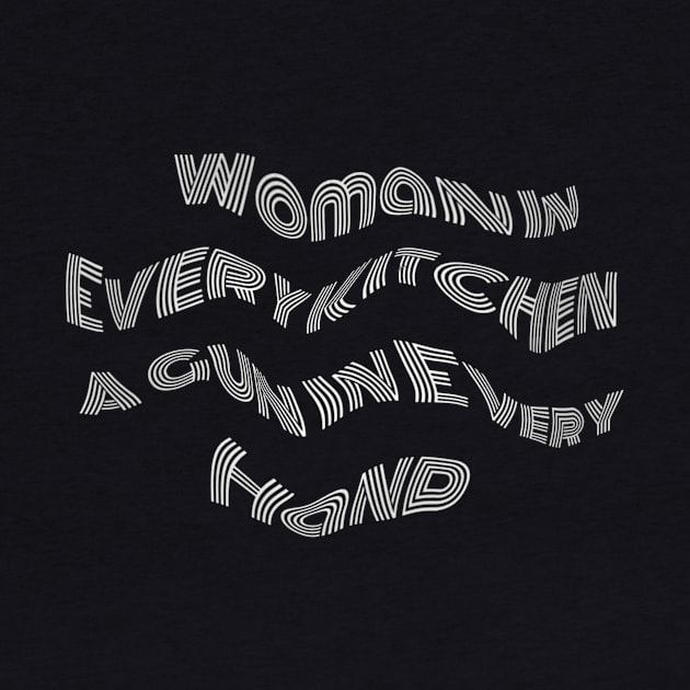 Woman In Every Kitchen A Gun In Every Hand by Human light 